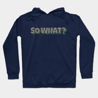 SO WHAT? Hoodie